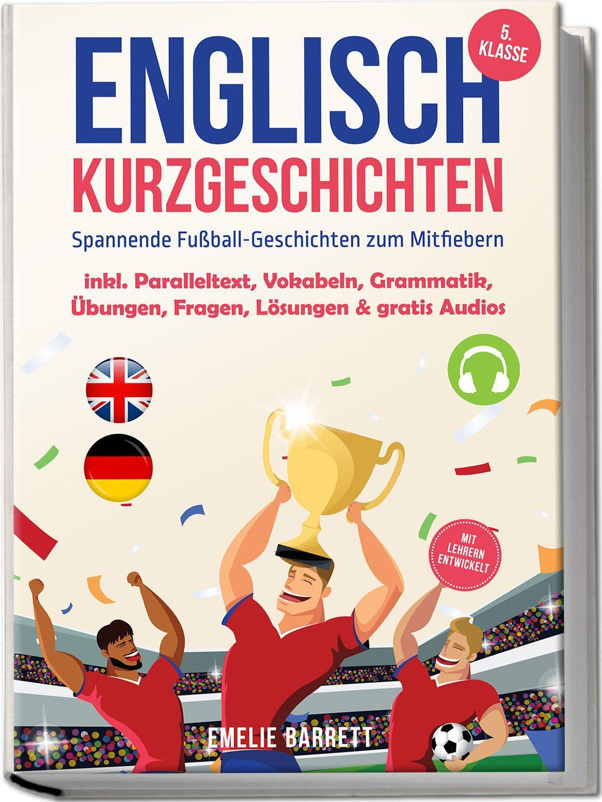Buchcover: Englisch Kurzgeschichten 5. Klasse - Spannende Fußball-Geschichten zum Mitfiebern - inkl. Paralleltext, Vokabeln, Grammatik, Übungen, Fragen, Lösungen & gratis Audios - mit Lehrern entwickelt