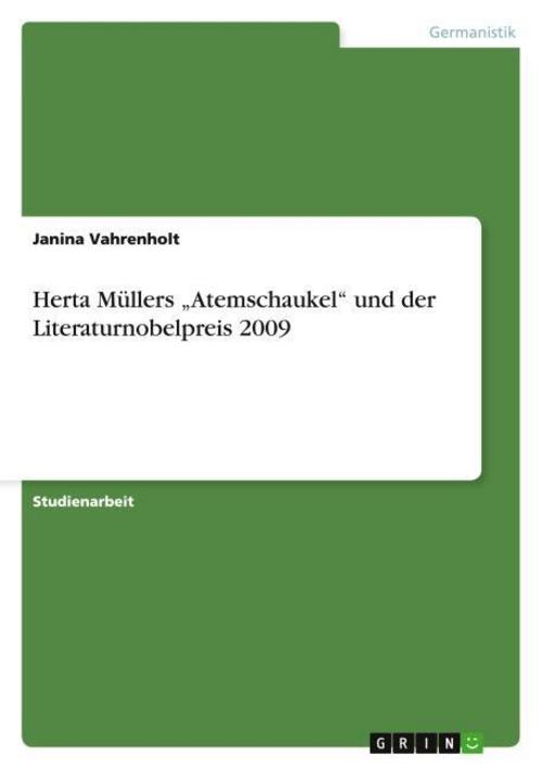 Herta Müllers \"Atemschaukel\" und der Literaturnobelpreis 2009