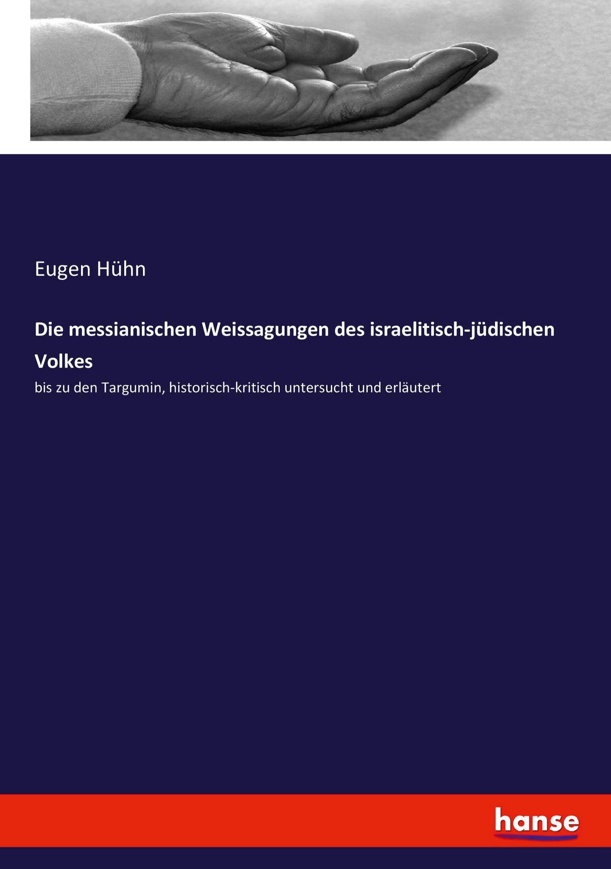 Die messianischen Weissagungen des israelitisch-jüdischen Volkes