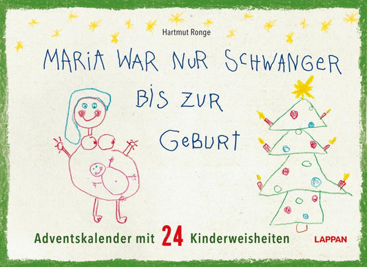 Maria war nur schwanger bis zur Geburt - Adventskalender mit 24 Kinderweisheiten