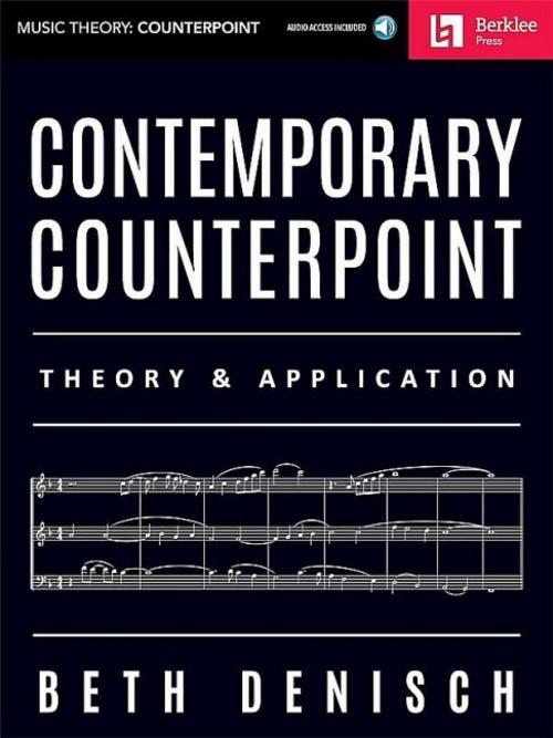 Contemporary Counterpoint - Theory and Application Composition and Arranging Techniques for Modern Musicians Learn Harmony Writing and Creative Counterpoint with Online Audio