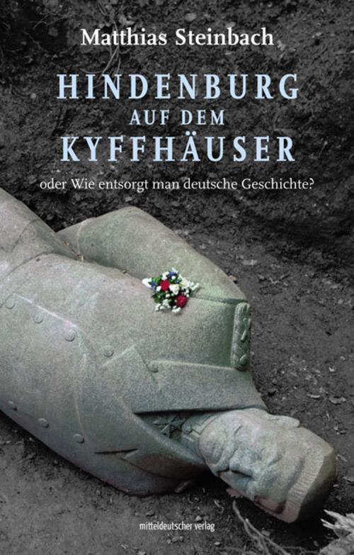 Buchcover: Hindenburg auf dem Kyffhäuser oder Wie entsorgt man deutsche Geschichte?