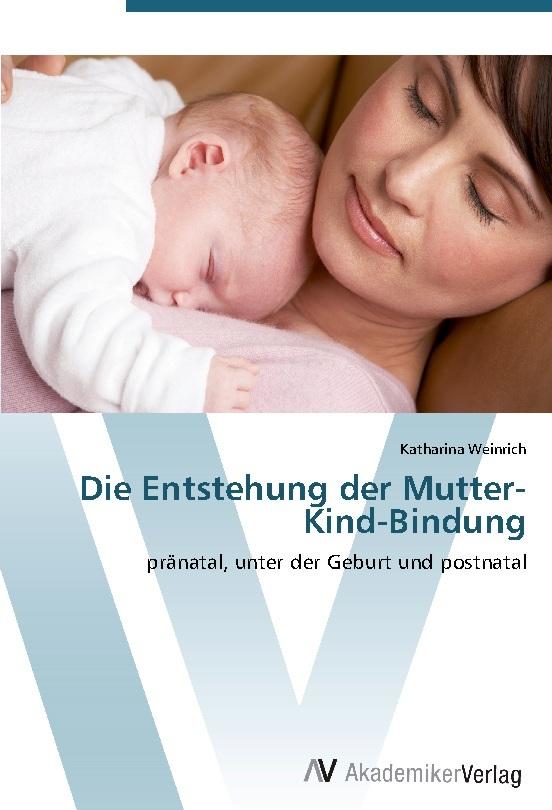 Die Entstehung der Mutter-Kind-Bindung