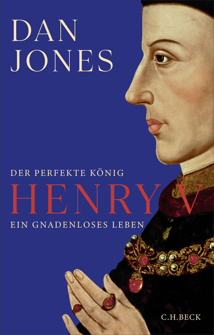 Henry V: Der perfekte König. Ein gnadenloses Leben