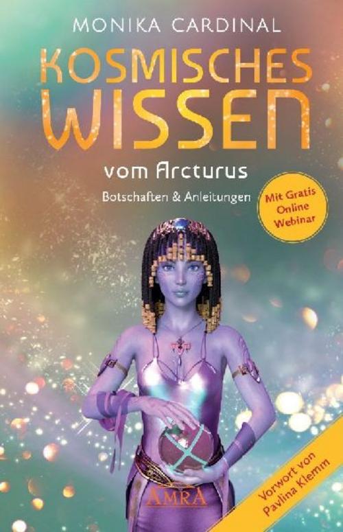 KOSMISCHES WISSEN VOM ARCTURUS: Botschaften & Anleitungen der Lichtwesen