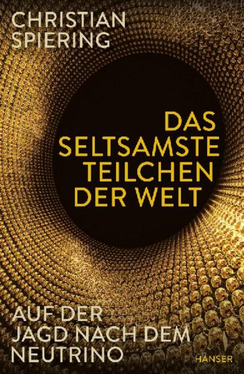 Das seltsamste Teilchen der Welt: Auf der Jagd nach dem Neutrino