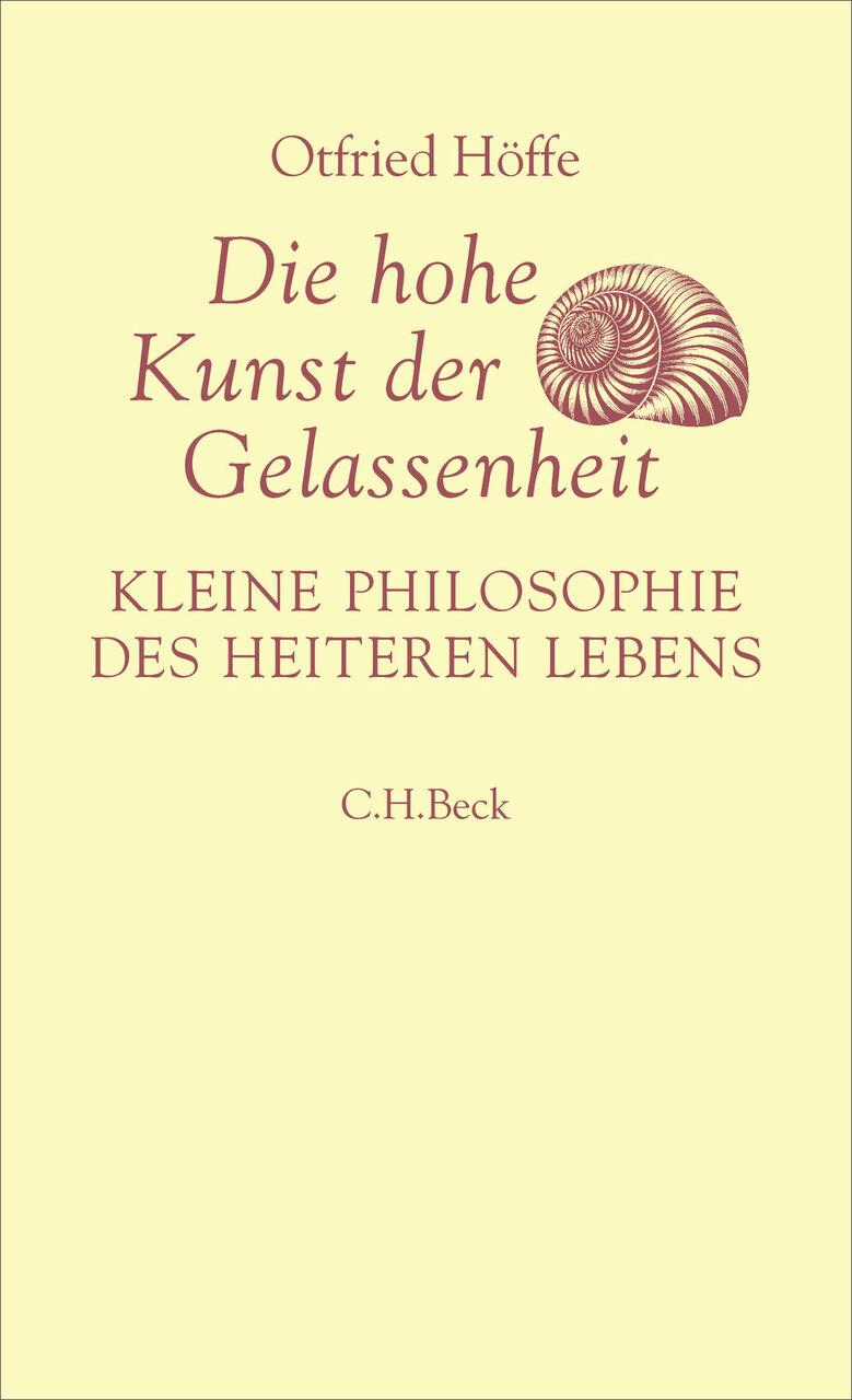 Die hohe Kunst der Gelassenheit: Kleine Philosophie des heiteren Lebens. Von Seneca bis Nietzsche
