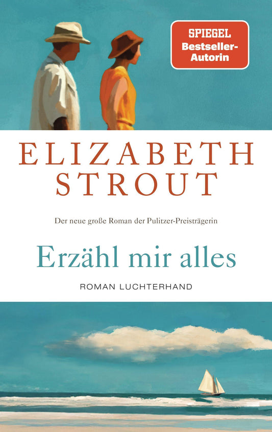 Erzähl mir alles: Roman - SPIEGEL-Bestsellerautorin und Pulitzer-Preisträgerin - »Wer Elizabeth Strout einmal gelesen hat, will weiterlesen.« FAZ