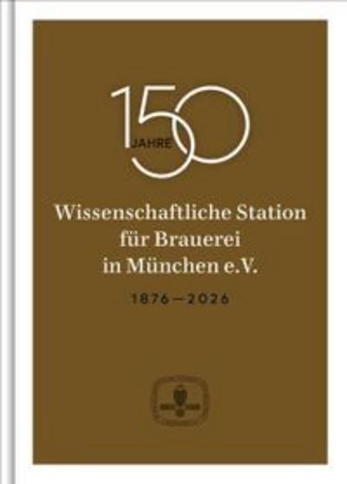 150 Jahre Wissenschaftliche Station für Brauerei in München e. V.