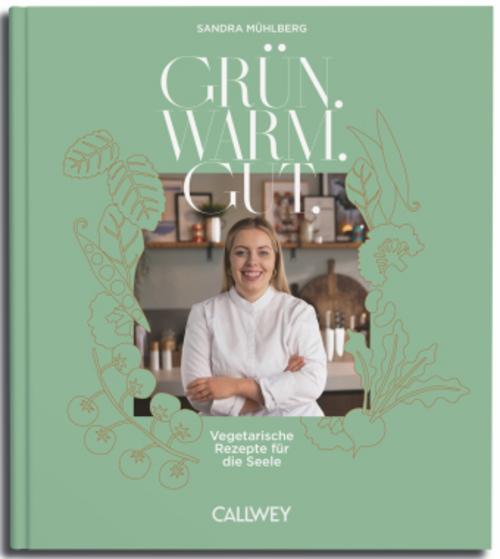 Grün. Warm. Gut.: Vegetarische Rezepte für die Seele