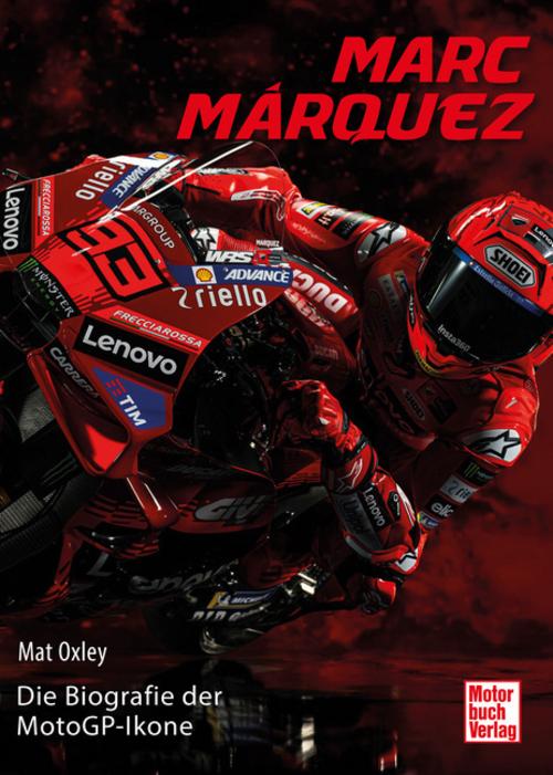 Marc Márquez. Die Geschichte der MotoGP-Ikone - Die Biografie über den wahrscheinlich besten Motorrad-Rennfahrer aller Zeiten