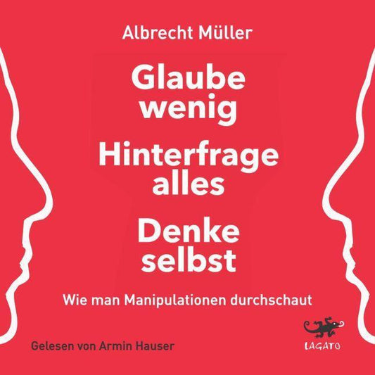 Glaube wenig, hinterfrage alles, denke selbst,Audio-CD, MP3