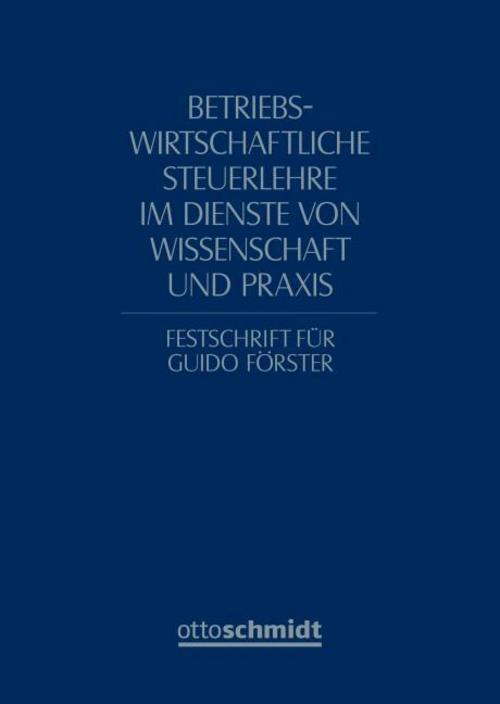 Betriebswirtschaftliche Steuerlehre im Dienste von Wissenschaft und Praxis