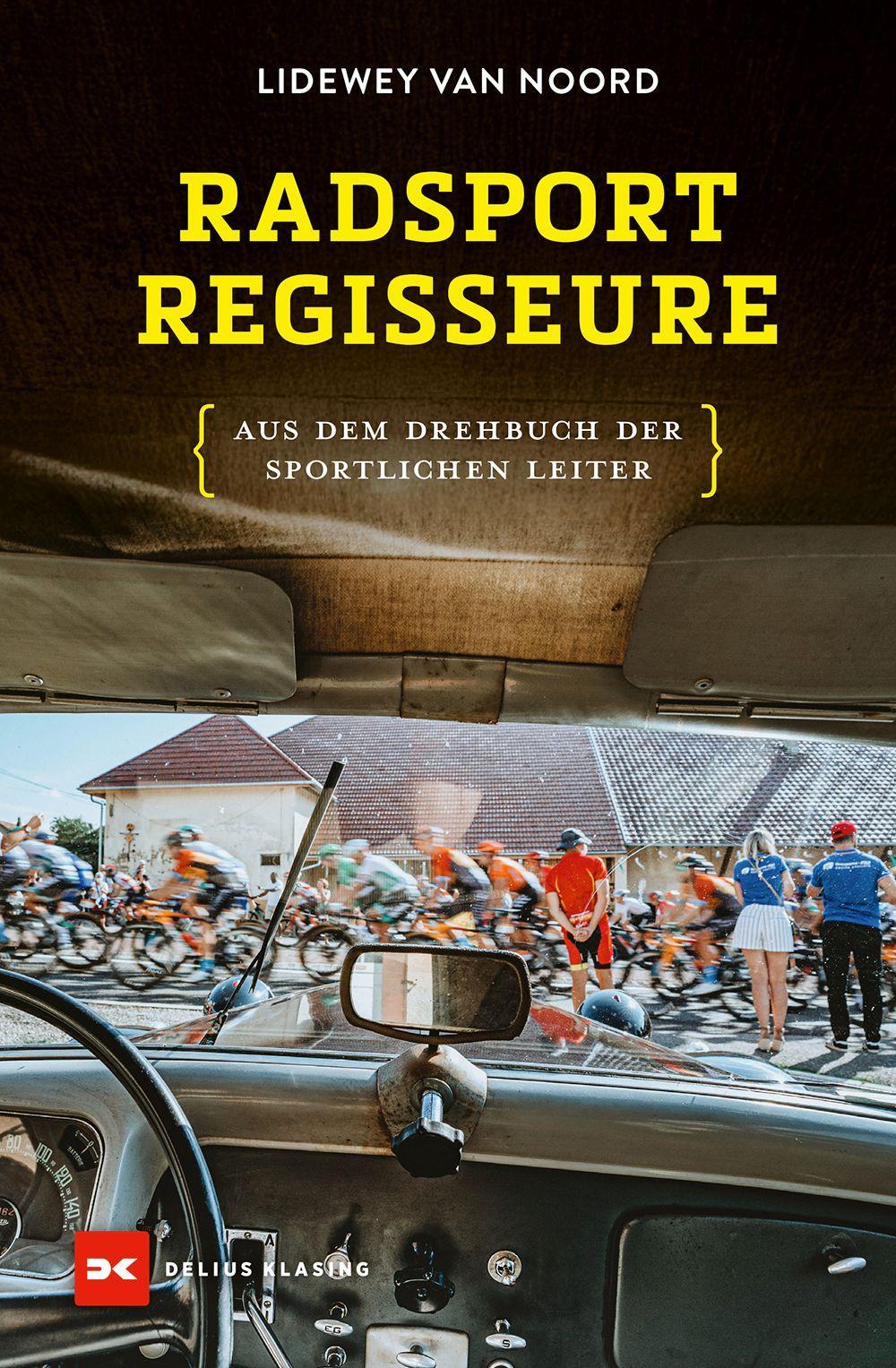 Radsport-Regisseure: Aus dem Drehbuch der Sportlichen Leiter