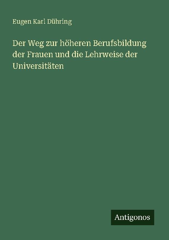 Buchcover: Der Weg zur höheren Berufsbildung der Frauen und die Lehrweise der Universitäten