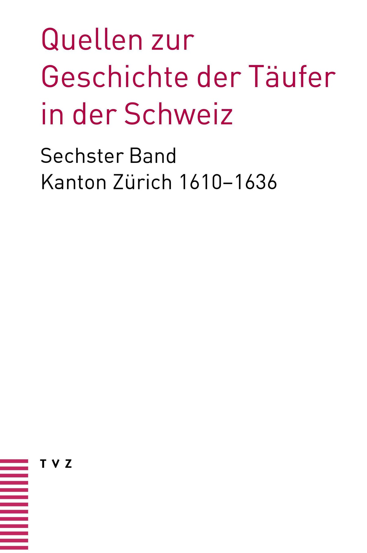 Quellen zur Geschichte der Täufer in der Schweiz Band 6