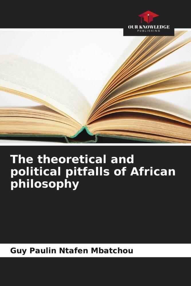 The theoretical and political pitfalls of African philosophy