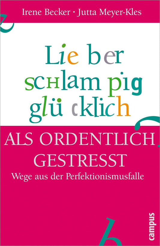 Buchcover: Lieber schlampig glücklich als ordentlich gestresst