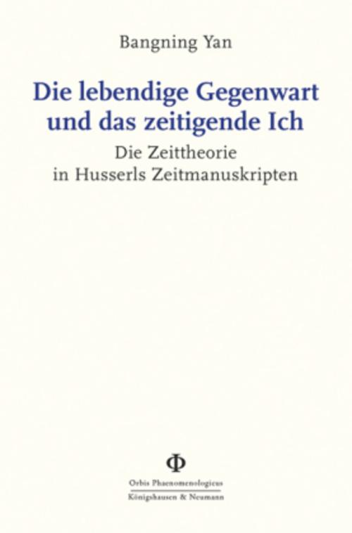 Die lebendige Gegenwart und das zeitigende Ich