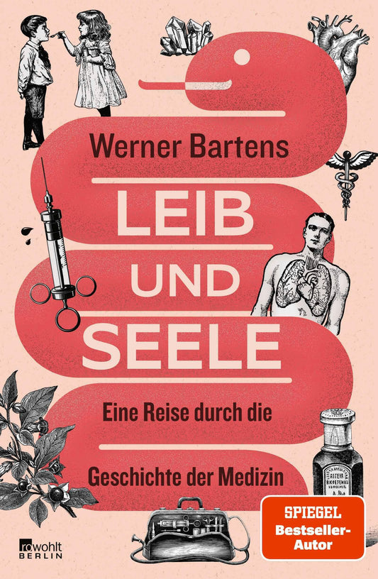 Leib und Seele: Eine Reise durch die Geschichte der Medizin