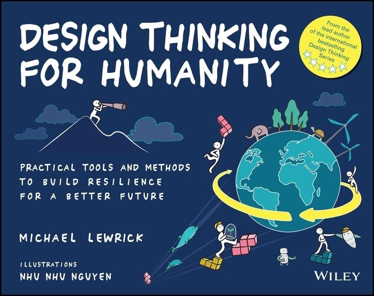 Design Thinking for Humanity: Practical Tools and Methods to Build Resilience for a Better Future
