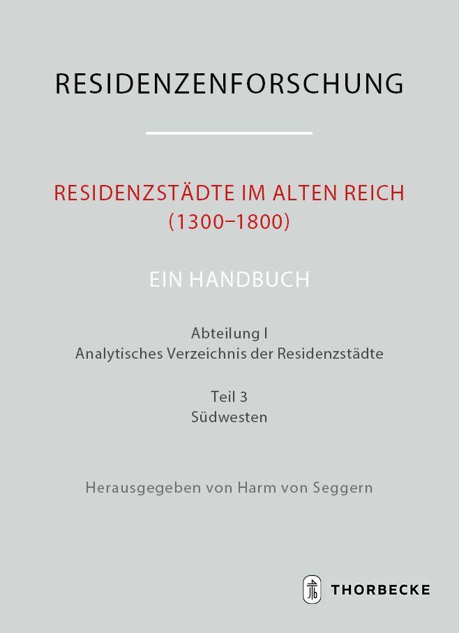 Residenzstädte im Alten Reich (1300-1800). Ein Handbuch