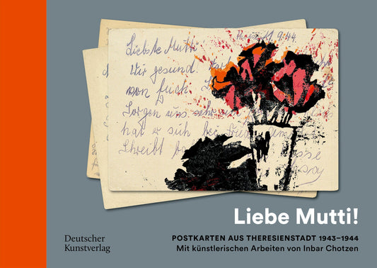 \"Liebe Mutti!\" Postkarten aus Theresienstadt 1943-1944 mit künstlerischen Arbeiten von Inbar Chotzen