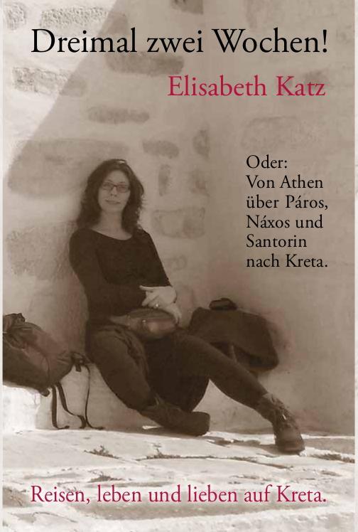 \"Dreimal zwei Wochen! Oder: Von Athen über Páros, Náxos und Santorin nach Kreta.\"