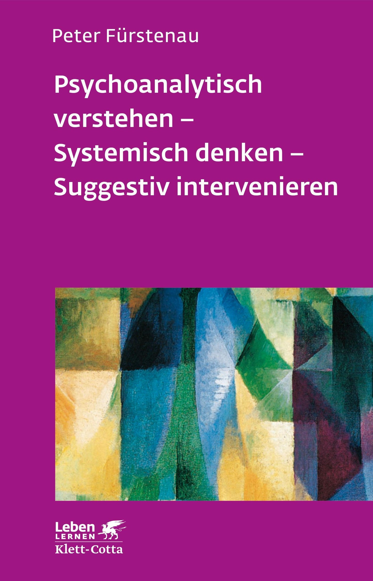 Psychoanalytisch verstehen - Systemisch denken - Suggestiv intervenieren (Leben lernen, Bd. 144)