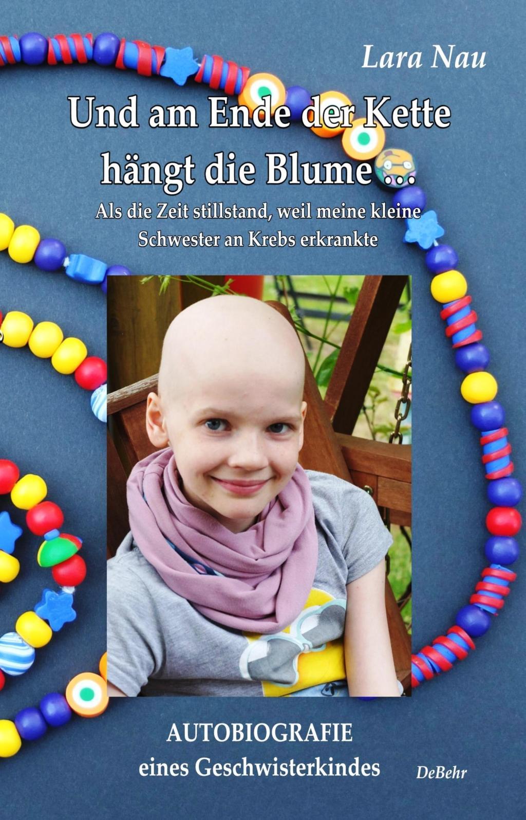 Buchcover: Und am Ende der Kette hängt die Blume - Als die Zeit stillstand, weil meine kleine Schwester an Krebs erkrankte - Autobiografie eines Geschwisterkindes