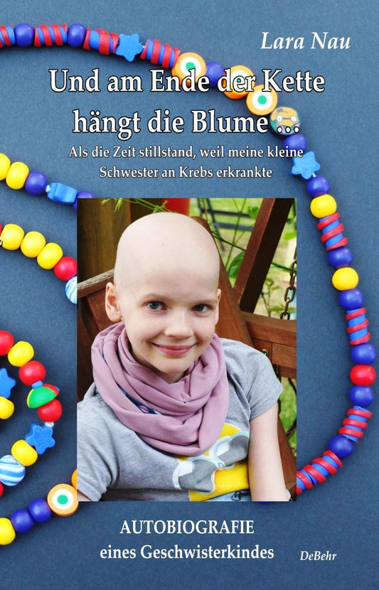 Buchcover: Und am Ende der Kette hängt die Blume - Als die Zeit stillstand, weil meine kleine Schwester an Krebs erkrankte - Autobiografie eines Geschwisterkindes