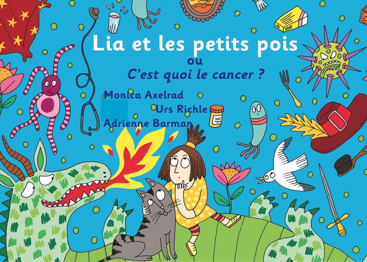 Lia et les petits pois ou C'est quoi le cancer ? - version \"maman est malade\"