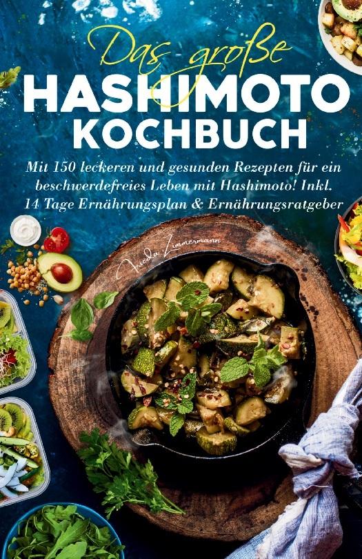 Buchcover: Das große Hashimoto Kochbuch - Mit 150 leckeren und gesunden Rezepten für ein beschwerdefreies Leben mit Hashimoto!