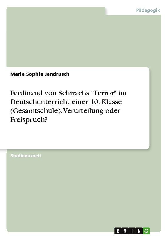 Ferdinand von Schirachs \"Terror\" im Deutschunterricht einer 10. Klasse (Gesamtschule). Verurteilung oder Freispruch?