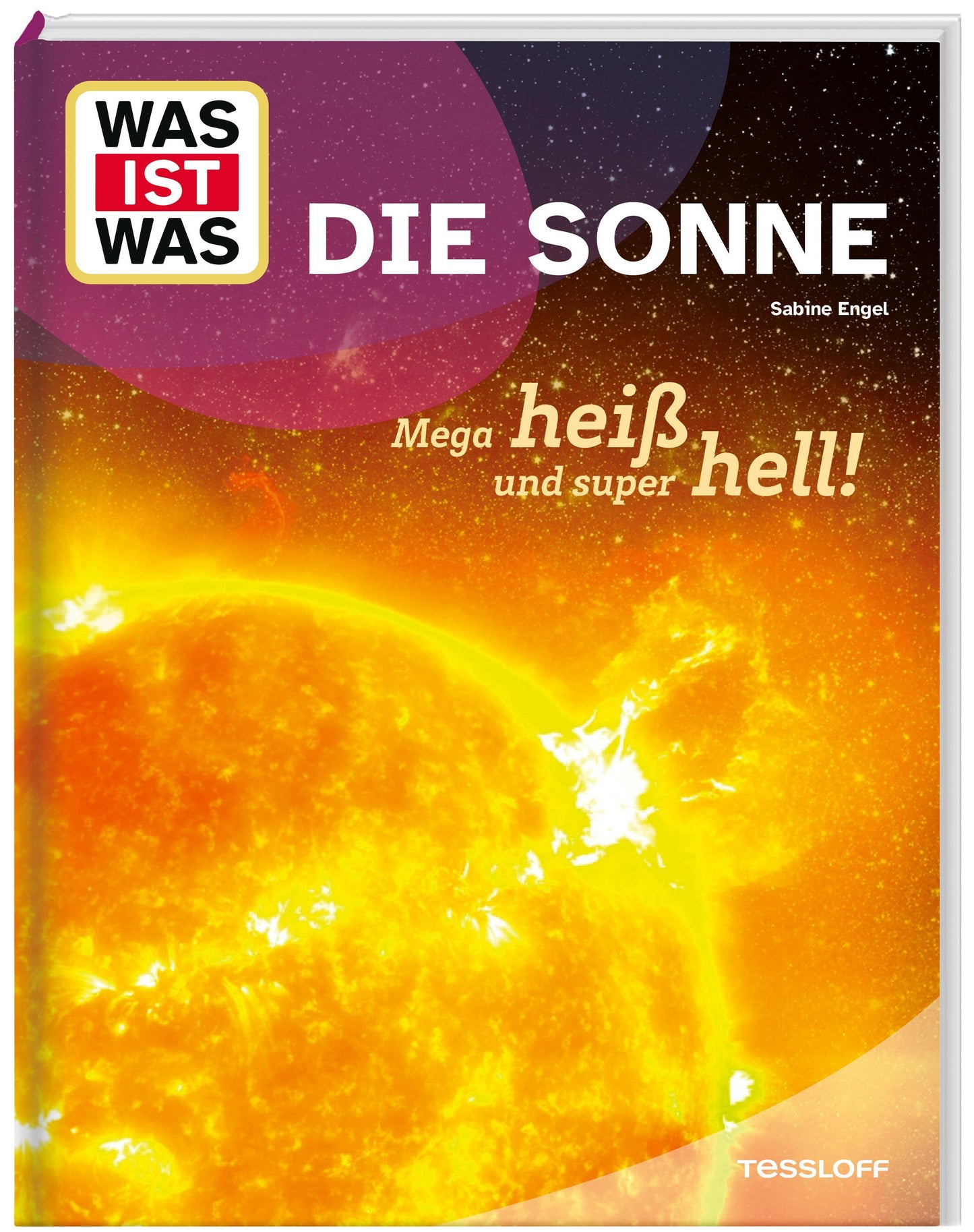 Engel, Sabine/WAS IST WAS Die Sonne. Mega heiß und super hell!