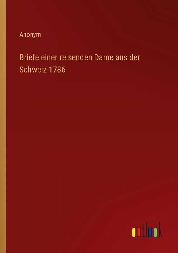 Briefe einer reisenden Dame aus der Schweiz 1786