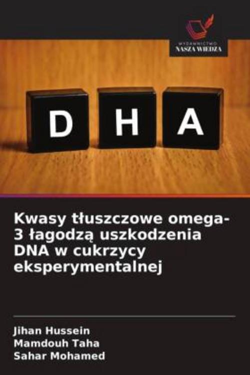 Buchcover: Kwasy t¿uszczowe omega-3 ¿agodz¿ uszkodzenia DNA w cukrzycy eksperymentalnej