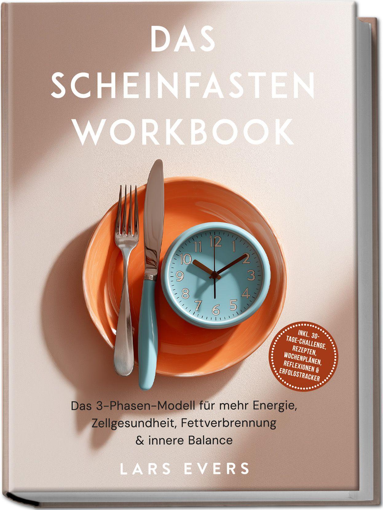 Das Scheinfasten Workbook: Das 3-Phasen-Modell für mehr Energie, Zellgesundheit, Fettverbrennung & innere Balance - inkl. 30-Tage-Challenge, Rezepten, Wochenplänen, Reflexionen & Erfolgstracker