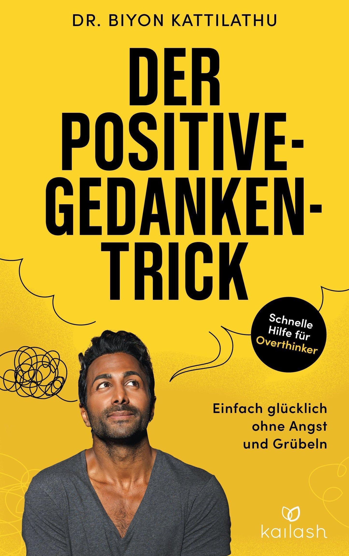 Der Positive-Gedanken-Trick: Einfach glücklich ohne Angst und Grübeln