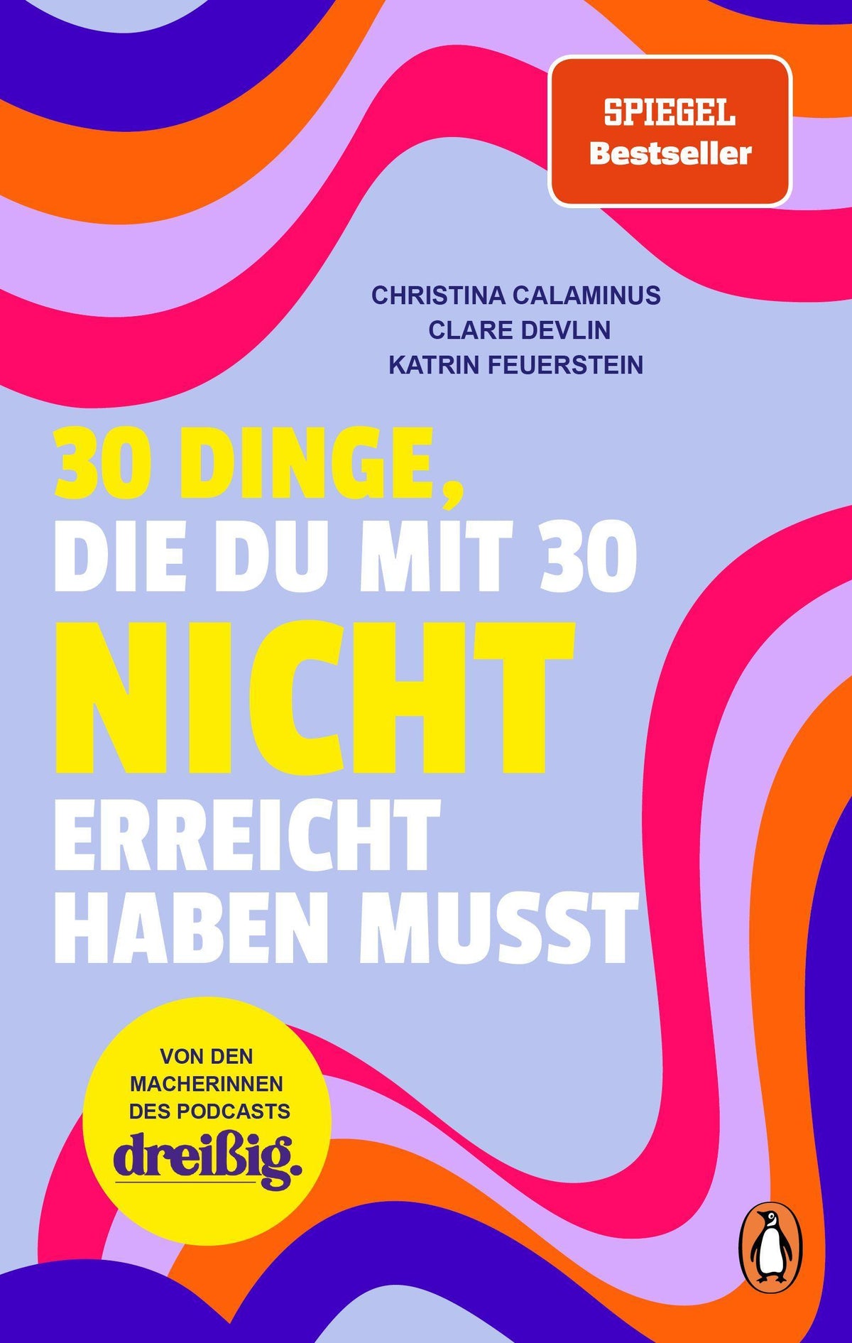 30 Dinge, die du mit 30 nicht erreicht haben musst: dreißig. Das Buch übers Erwachsenwerden - Von den Macherinnen des erfolgreichen Podcasts