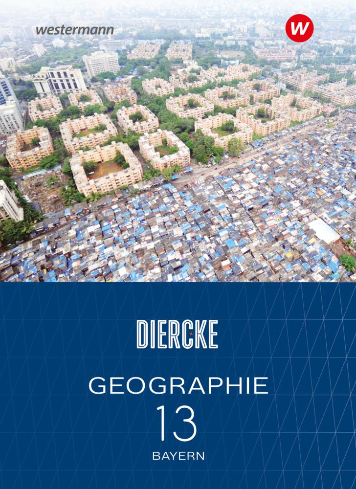 Diercke Geographie 13. Schulbuch. Für die Sekundarstufe II in Bayern