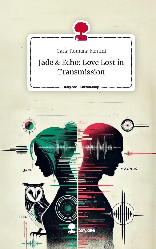 Jade &amp; Echo: Love Lost in Transmission. Life is a Story - story.one