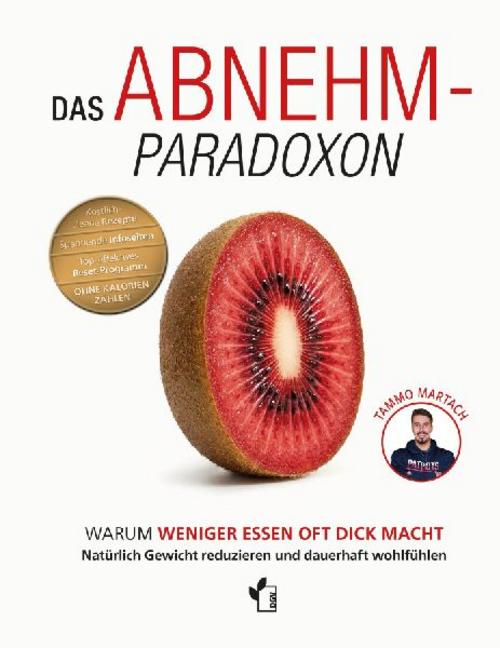 Das Abnehm-Paradoxon - Warum weniger essen, oft dick macht: Natürlich Gewicht reduzieren und dauerhaft wohlfühlen