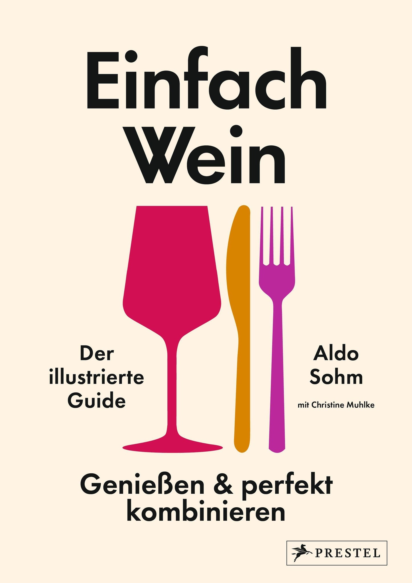 Einfach Wein. Genießen und perfekt kombinieren: Der illustrierte Guide - Der passende Wein zu jeder Speise: Der Weltklasse-Sommelier verrät seine ... Die Fortsetzung des Bestsellers Einfach Wein