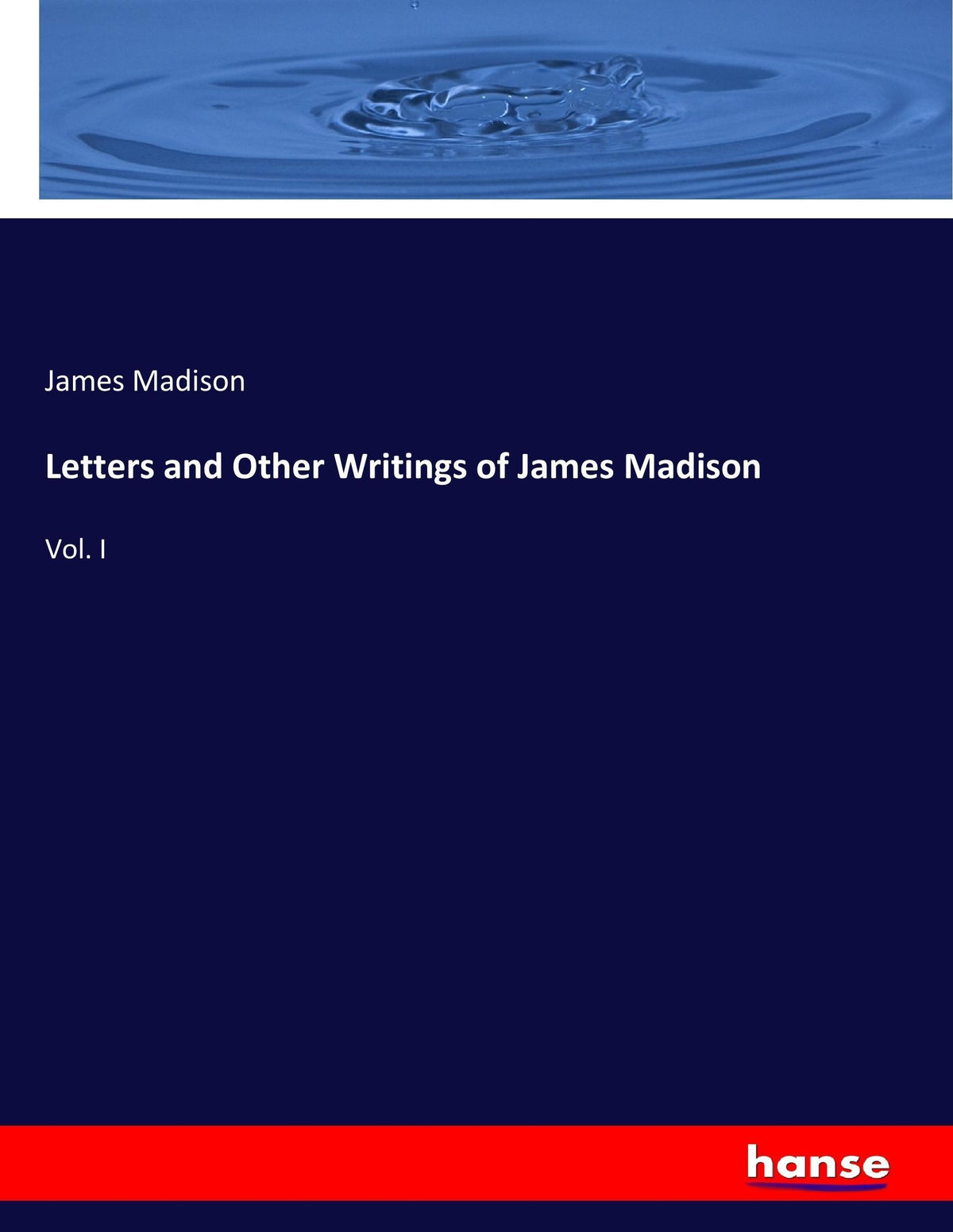 Letters and Other Writings of James Madison