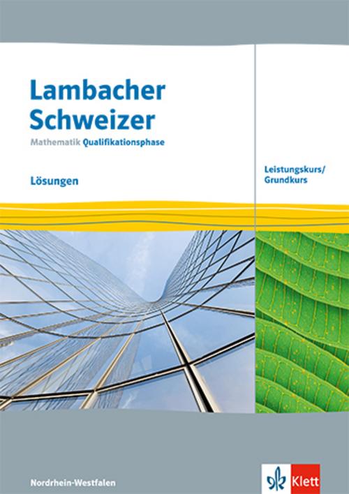 Lambacher Schweizer Mathematik Qualifikationsphase Leistungskurs/Grundkurs. Lösungen Klassen 12/13. Ausgabe Nordrhein-Westfalen