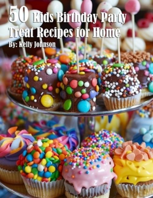 Buchcover: 50 Kids Birthday Party Treat Recipes for Home