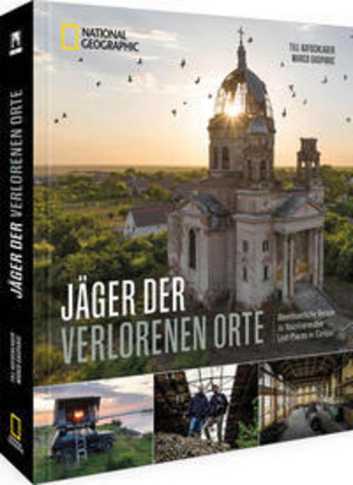 Bildband – Jäger der verlorenen Orte: Abenteuerliche Reisen zu faszinierenden Lost Places in Europa