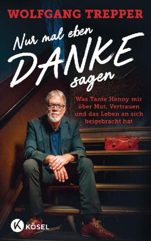 Nur mal eben Danke sagen: Was Tante Henny mir über Mut, Vertrauen und das Leben an sich beigebracht hat - Mit einem Vorwort von Torsten Sträter