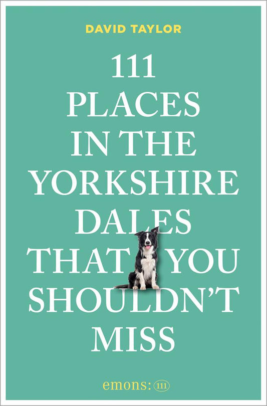 111 Places in the Yorkshire Dales That You Shouldn't Miss
